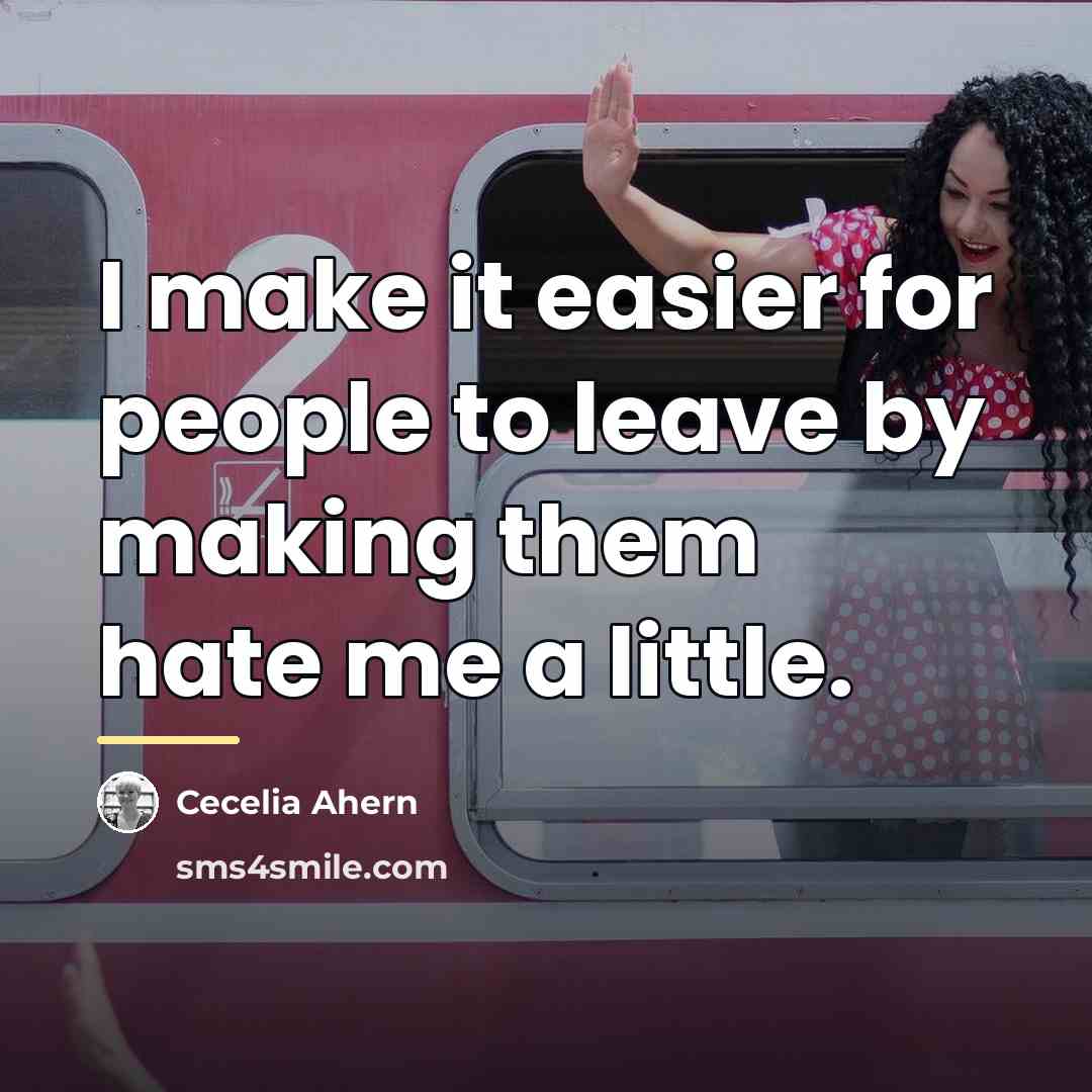 “I make it easier for people to leave by making…” quote by Cecelia Ahern