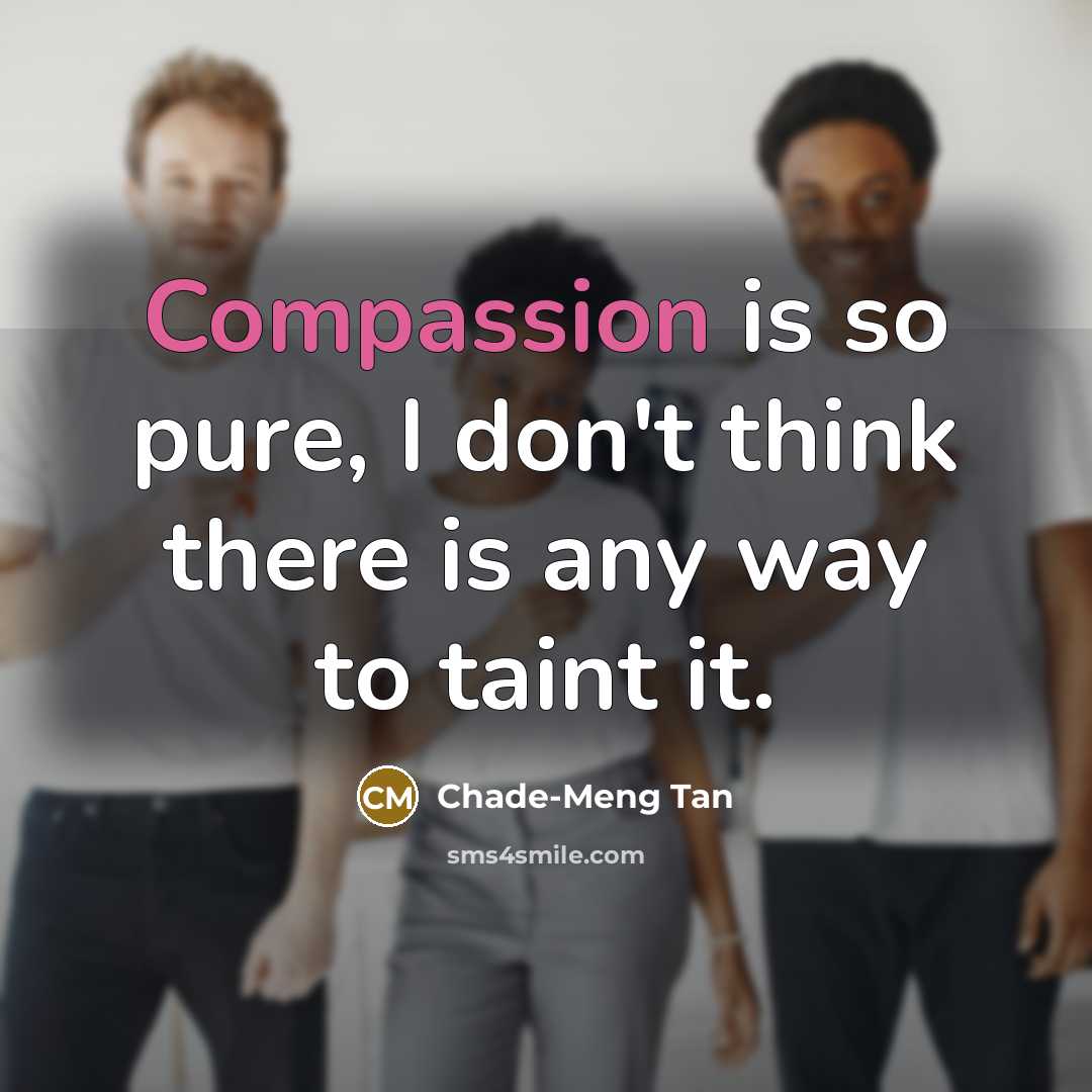 “Compassion is so pure, I don't think there is any…” quote by Chade-Meng Tan