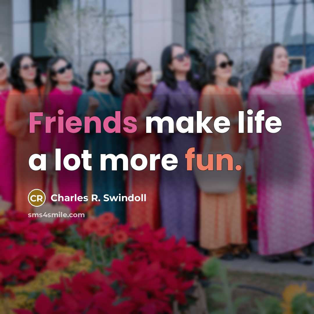 “Friends make life a lot more fun.…” quote by Charles R. Swindoll