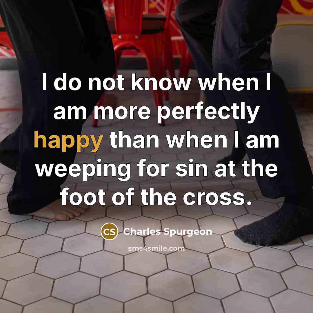 “I do not know when I am more perfectly happy…” quote by Charles Spurgeon