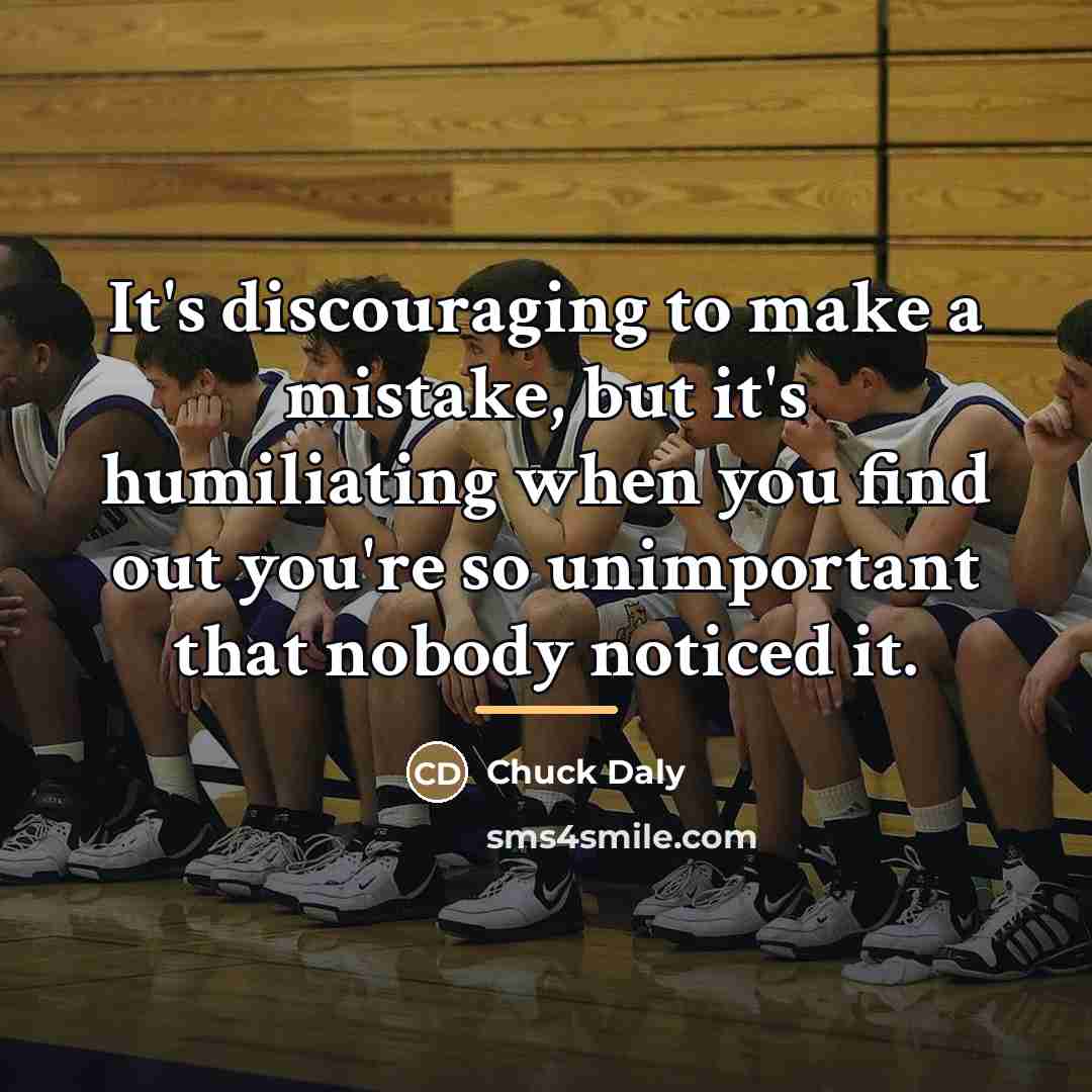 “It's discouraging to make a mistake, but it's humiliating when…” quote by Chuck Daly