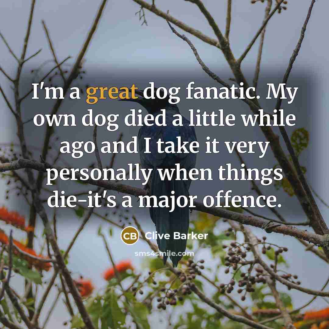 “I'm a great dog fanatic. My own dog died a…” quote by Clive Barker