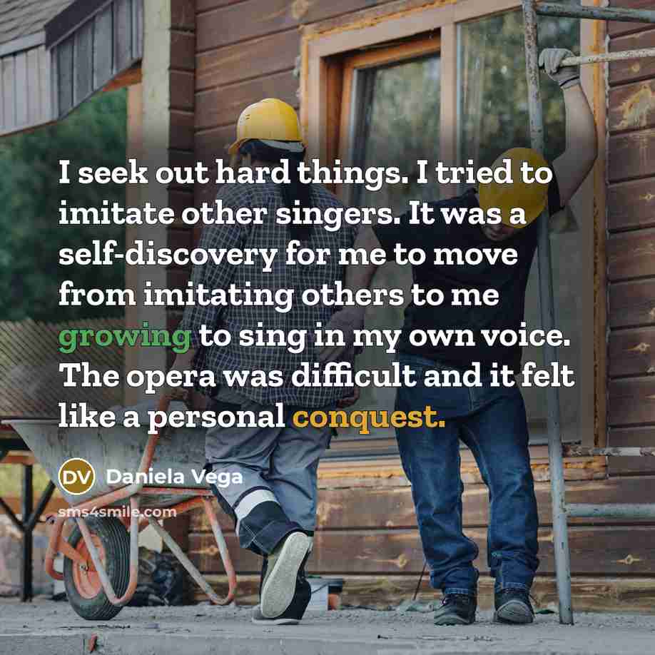 “I seek out hard things. I tried to imitate other…” quote by Daniela Vega
