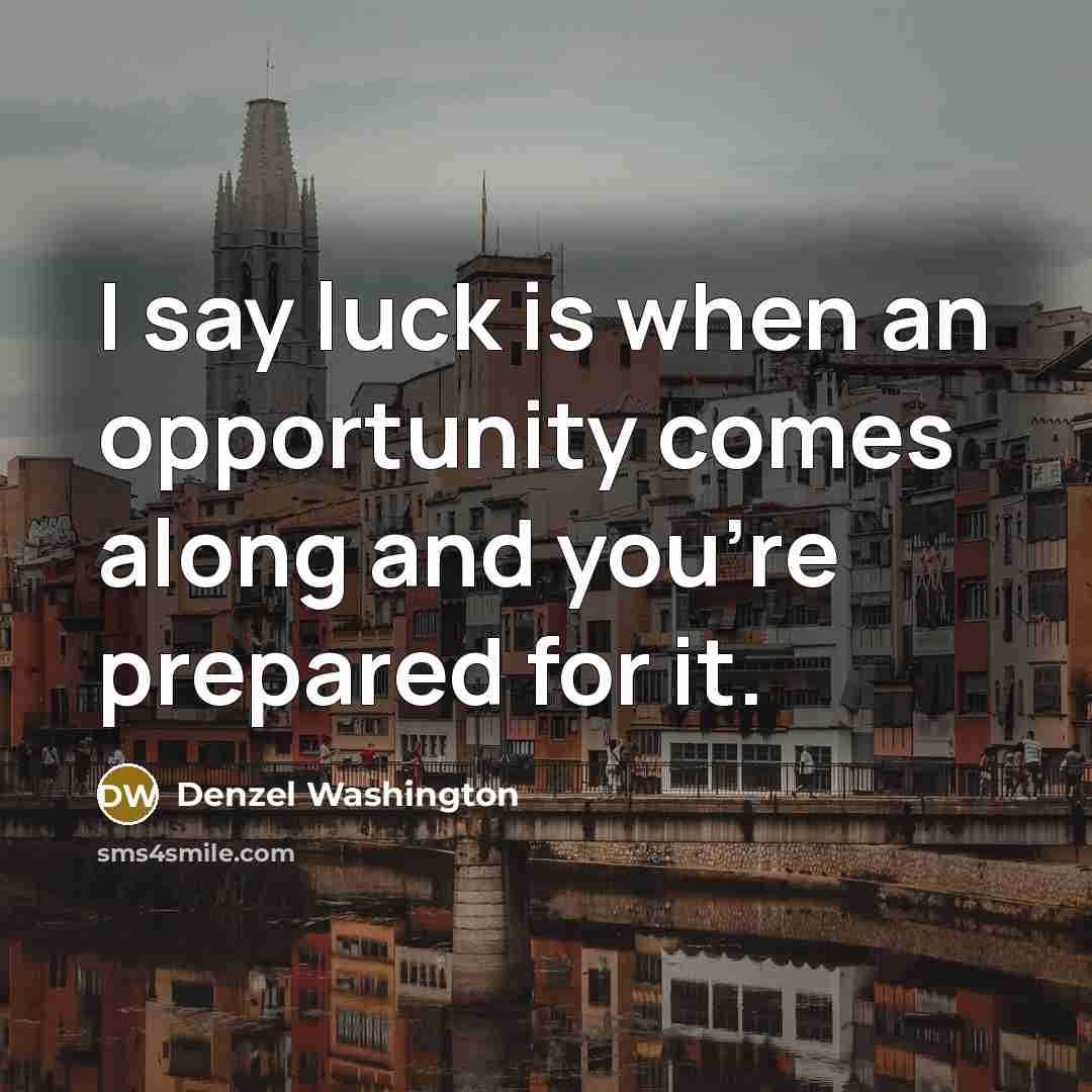 “I say luck is when an opportunity comes along and…” quote by Denzel Washington