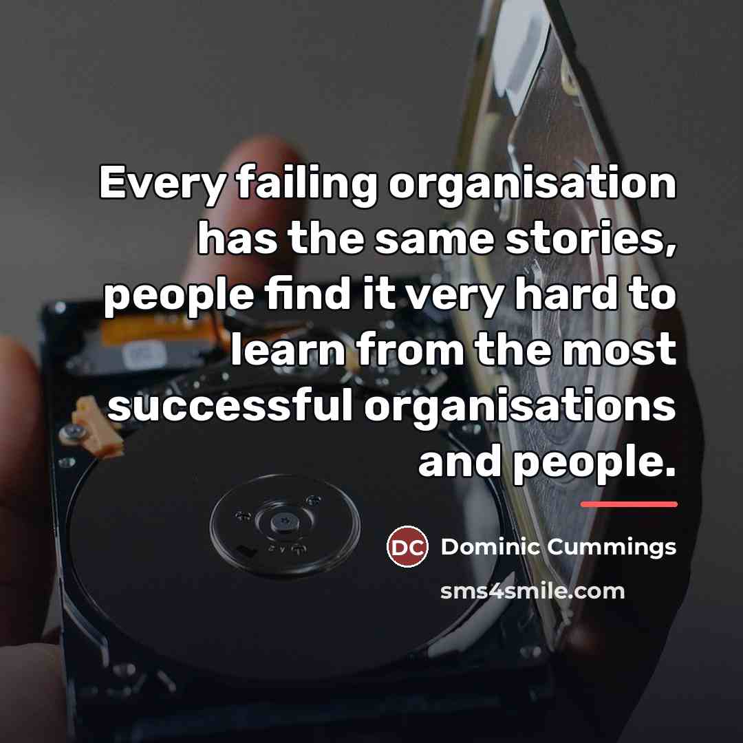 “Every failing organisation has the same stories, people find it…” quote by Dominic Cummings