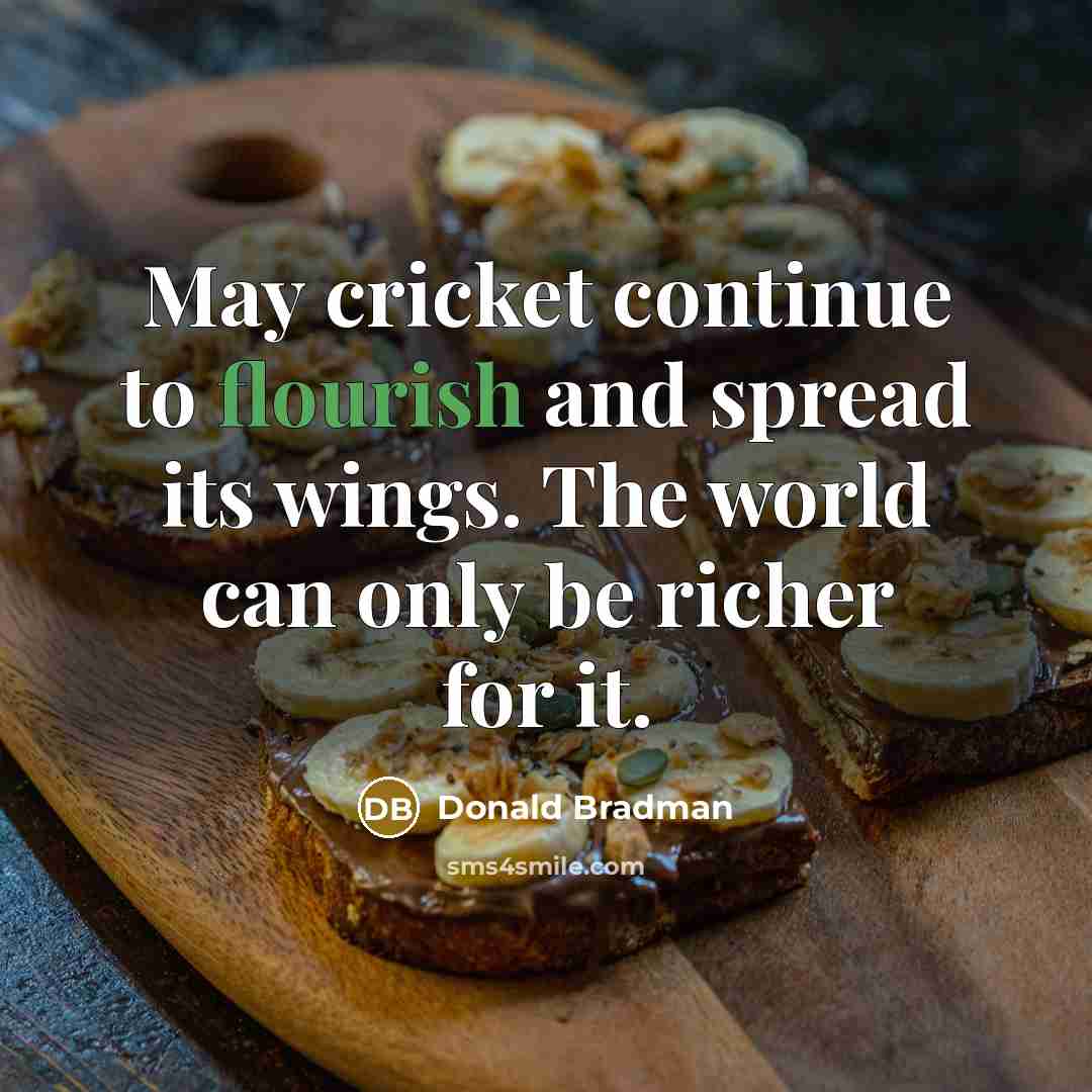 “May cricket continue to flourish and spread its wings. The…” quote by Donald Bradman