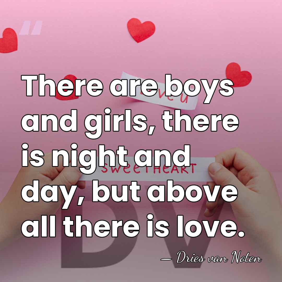 There are boys and girls, there is night and day, but above&hellip; - Dries van Noten