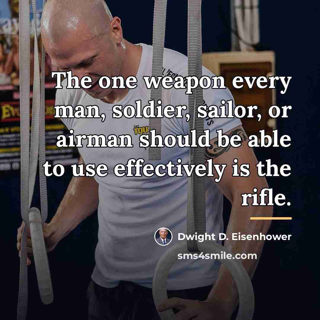 “The one weapon every man, soldier, sailor, or airman should…” quote by Dwight D. Eisenhower