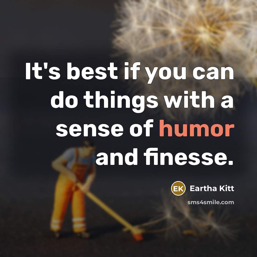 “It's best if you can do things with a sense…” quote by Eartha Kitt