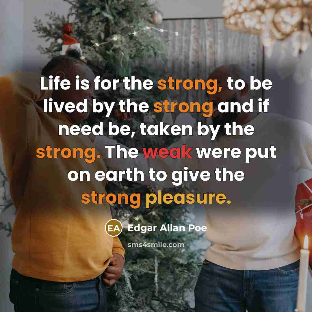 “Life is for the strong, to be lived by the…” quote by Edgar Allan Poe