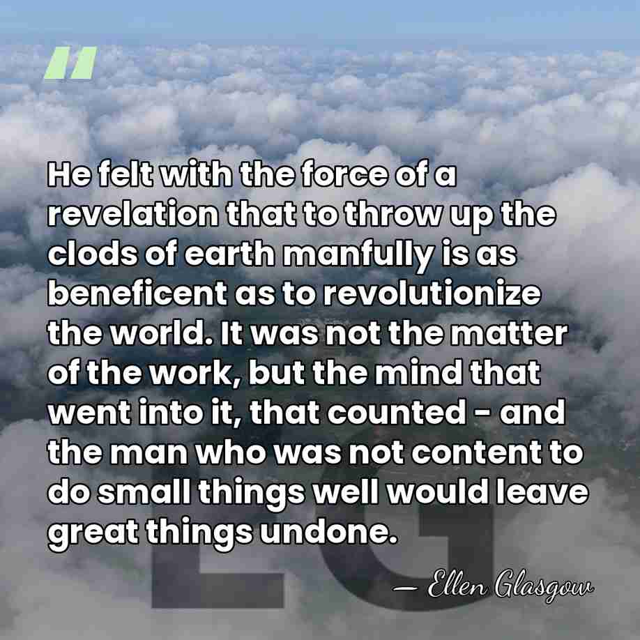He felt with the force of a revelation that to throw up&hellip; - Ellen Glasgow