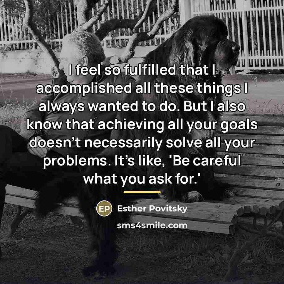 “I feel so fulfilled that I accomplished all these things…” quote by Esther Povitsky