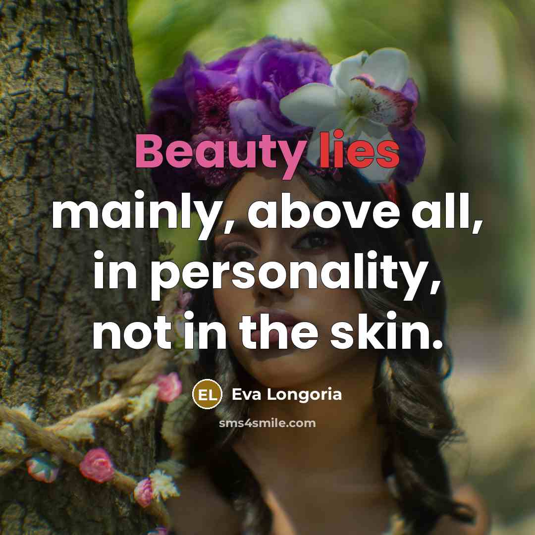 “Beauty lies mainly, above all, in personality, not in the…” quote by Eva Longoria