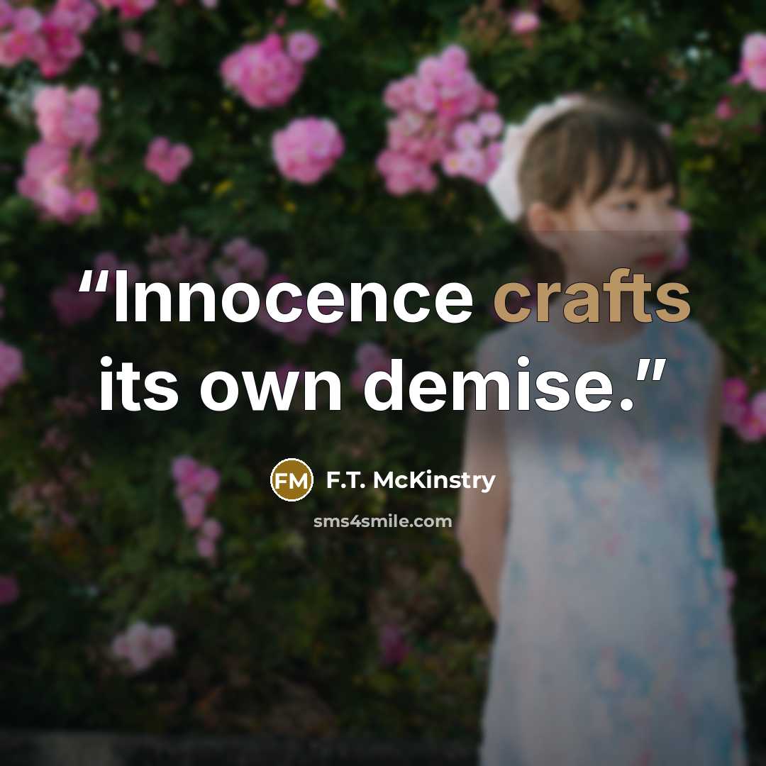 “Innocence crafts its own demise.” quote by F.T. McKinstry
