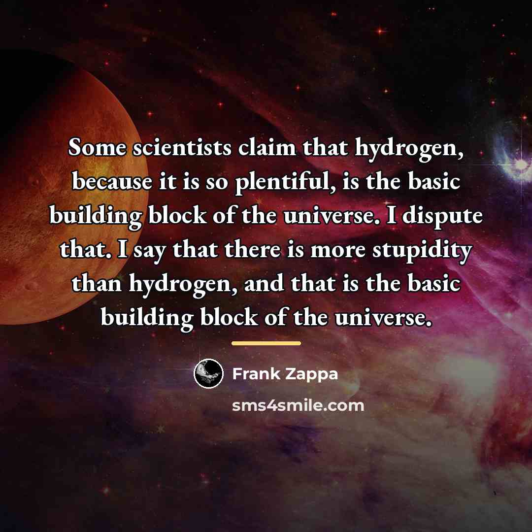 “Some scientists claim that hydrogen, because it is so plentiful,…” quote by Frank Zappa