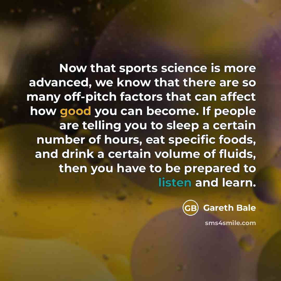 “Now that sports science is more advanced, we know that…” quote by Gareth Bale
