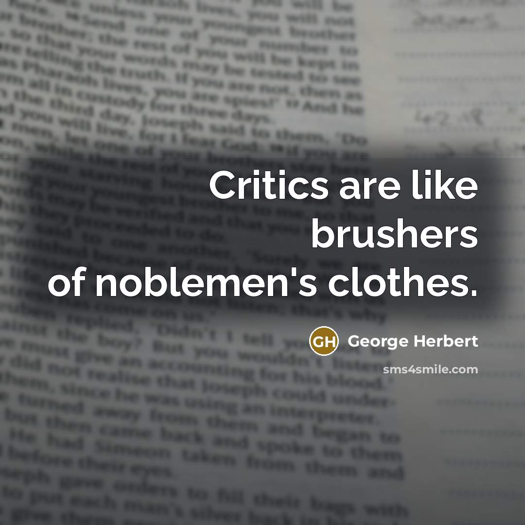 “Critics are like brushers of noblemen's clothes.…” quote by George Herbert