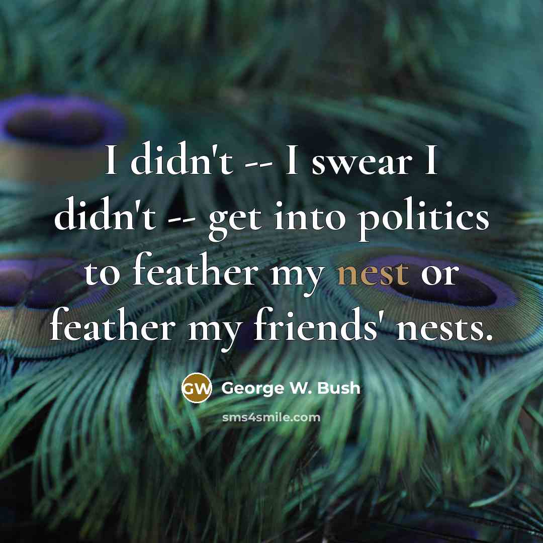 “I didn't -- I swear I didn't -- get into…” quote by George W. Bush