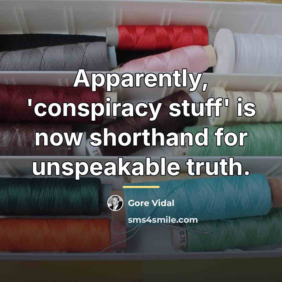 “Apparently, 'conspiracy stuff' is now shorthand for unspeakable truth.…” quote by Gore Vidal