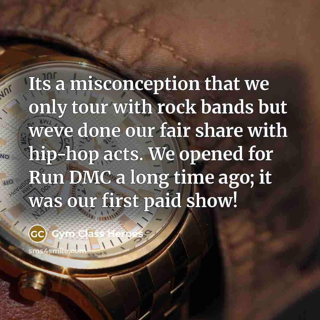 “Its a misconception that we only tour with rock bands…” quote by Gym Class Heroes