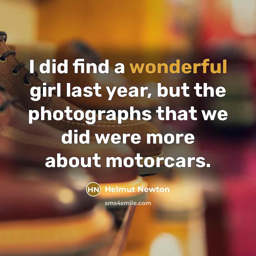 “I did find a wonderful girl last year, but the…” quote by Helmut Newton
