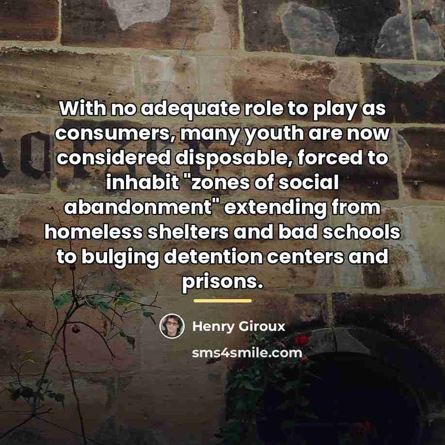 “With no adequate role to play as consumers, many youth…” quote by Henry Giroux