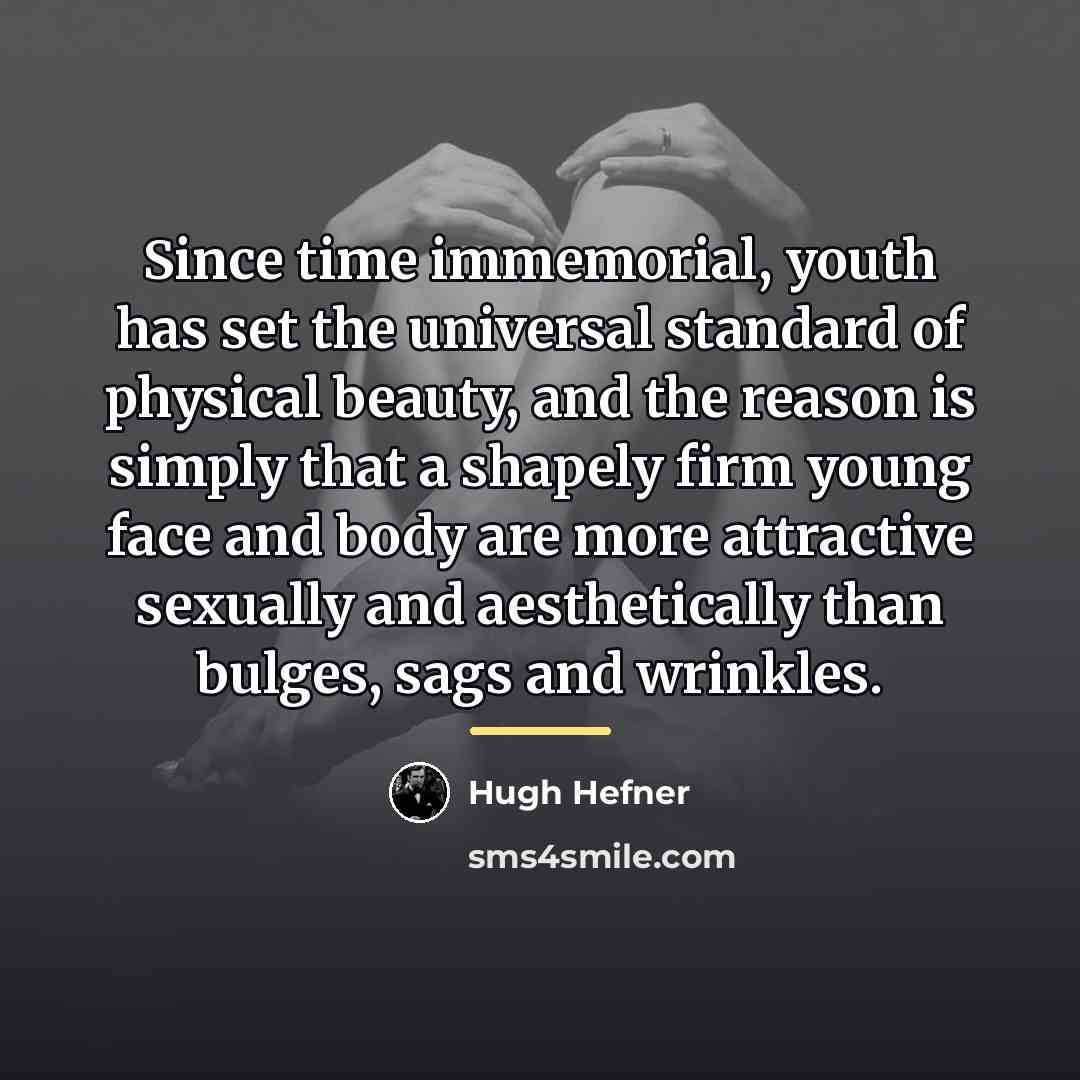 “Since time immemorial, youth has set the universal standard of…” quote by Hugh Hefner