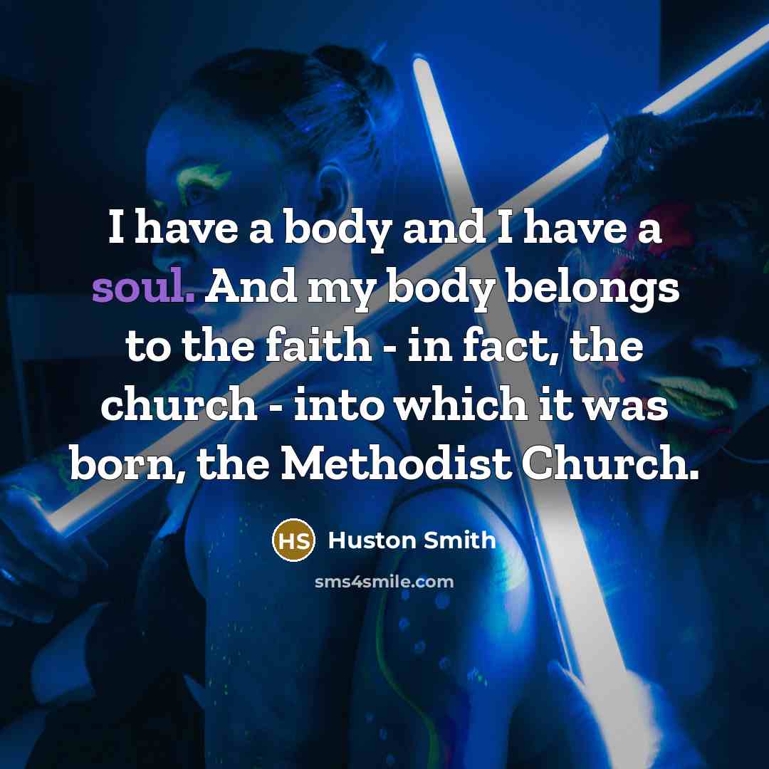 “I have a body and I have a soul. And…” quote by Huston Smith