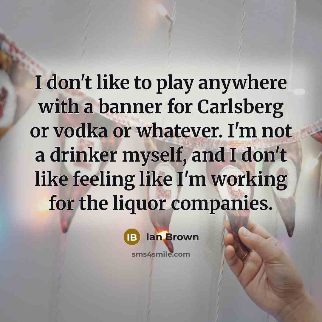 “I don't like to play anywhere with a banner for…” quote by Ian Brown