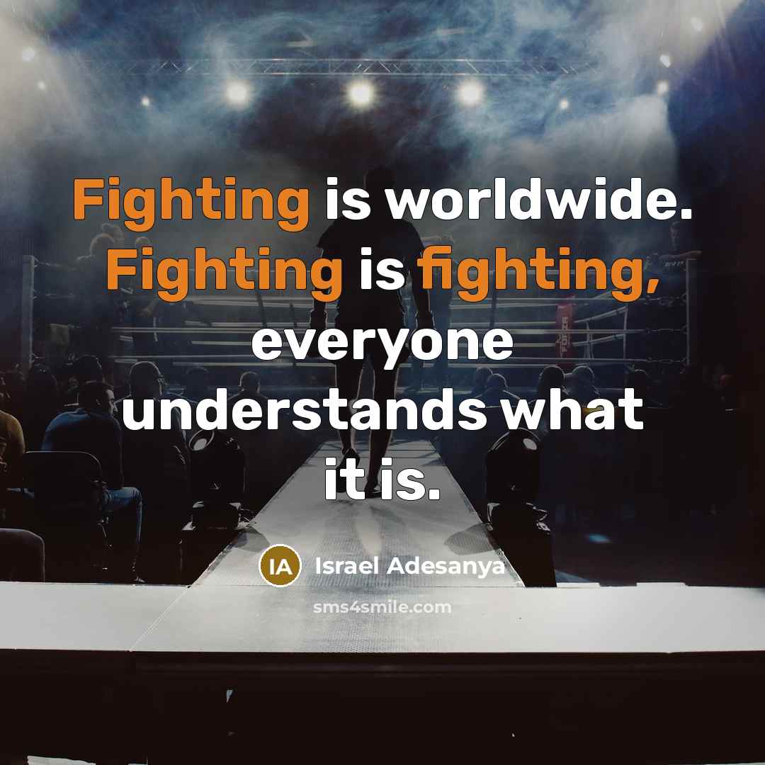 “Fighting is worldwide. Fighting is fighting, everyone understands what it…” quote by Israel Adesanya