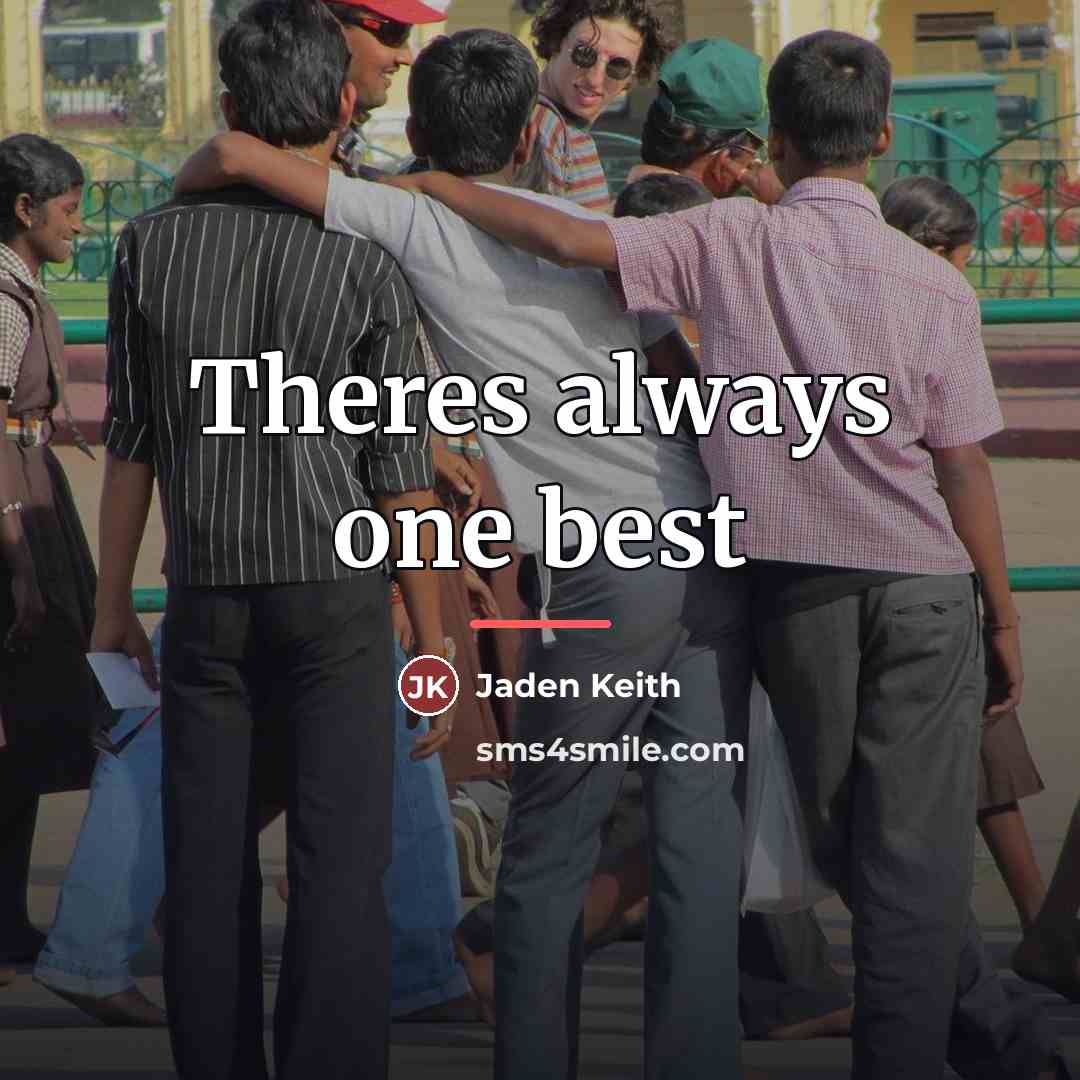 “Theres always one best…” quote by Jaden Keith