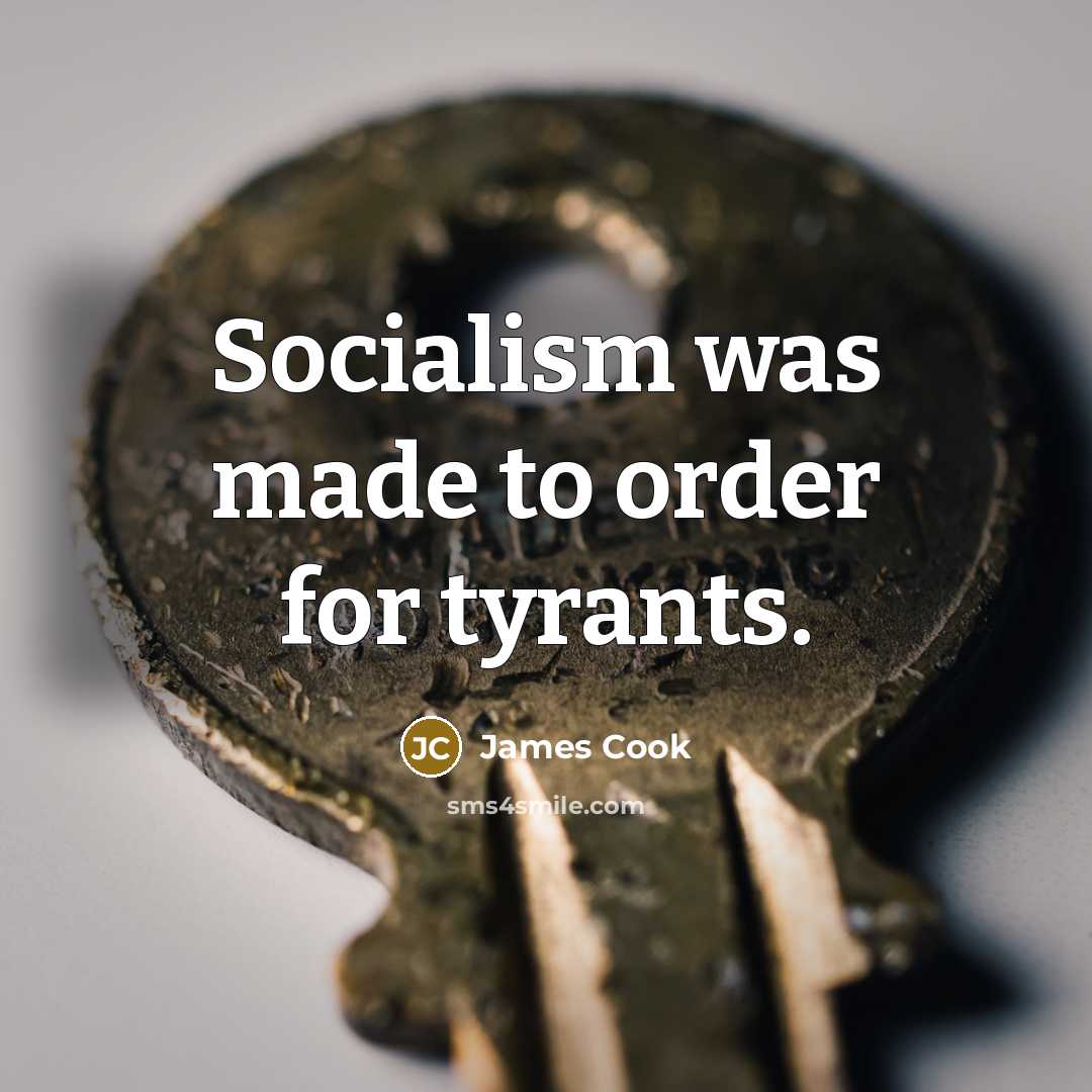“Socialism was made to order for tyrants.…” quote by James Cook