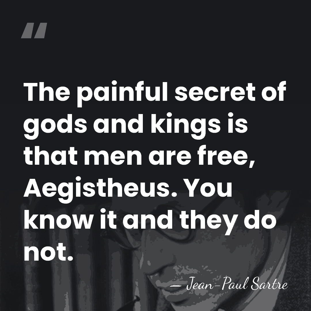 The painful secret of gods and kings is that men are free,&hellip; - Jean-Paul Sartre