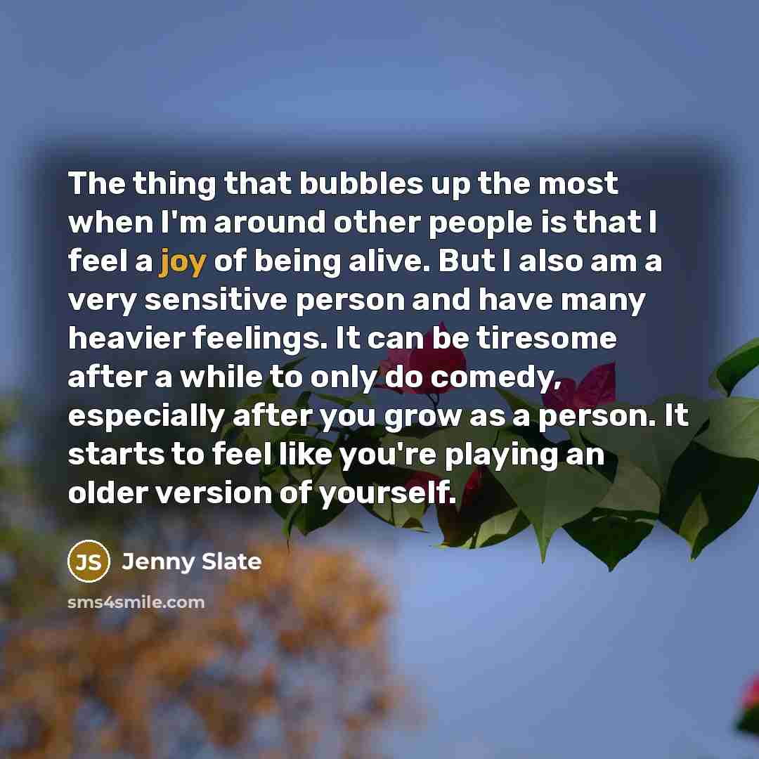 “The thing that bubbles up the most when I'm around…” quote by Jenny Slate