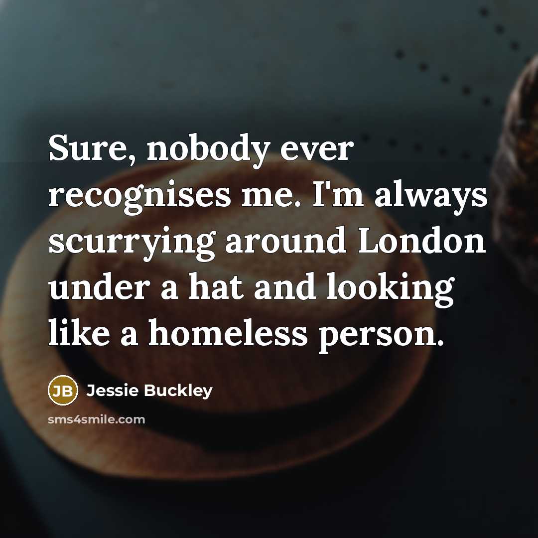 “Sure, nobody ever recognises me. I'm always scurrying around London…” quote by Jessie Buckley