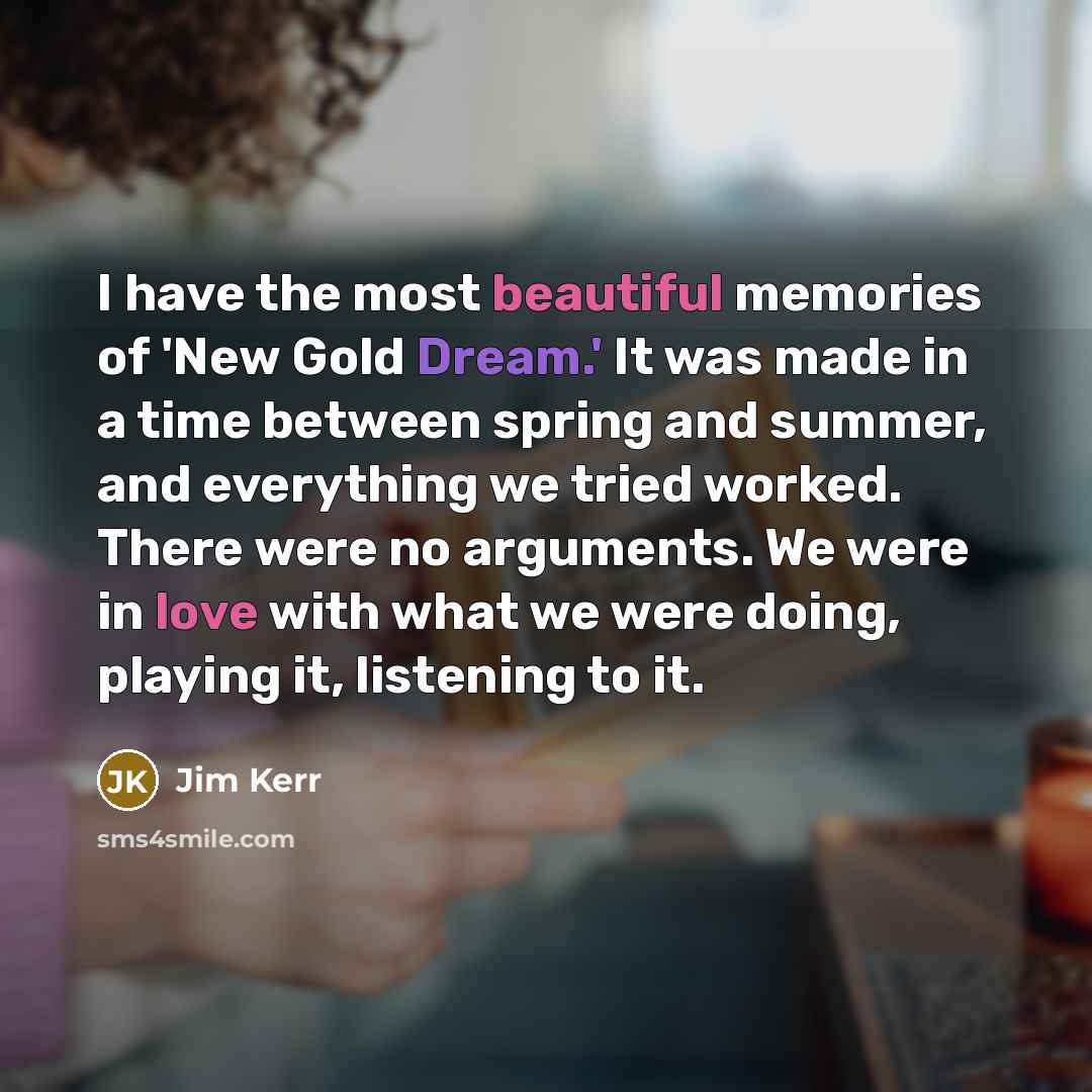 “I have the most beautiful memories of 'New Gold Dream.'…” quote by Jim Kerr
