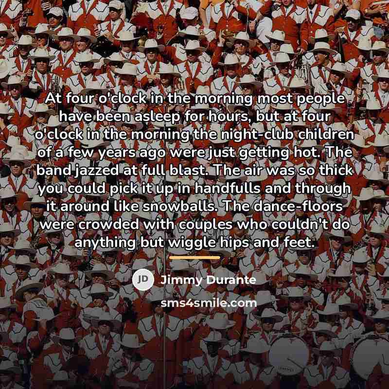 “At four o'clock in the morning most people have been…” quote by Jimmy Durante