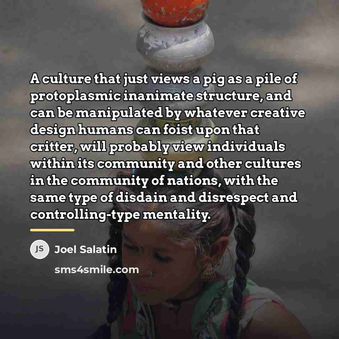 “A culture that just views a pig as a pile…” quote by Joel Salatin