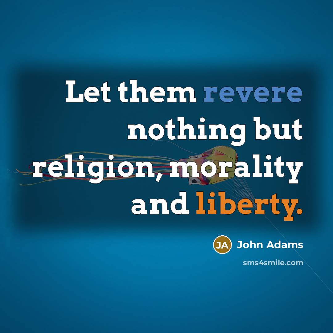 “Let them revere nothing but religion, morality and liberty.…” quote by John Adams