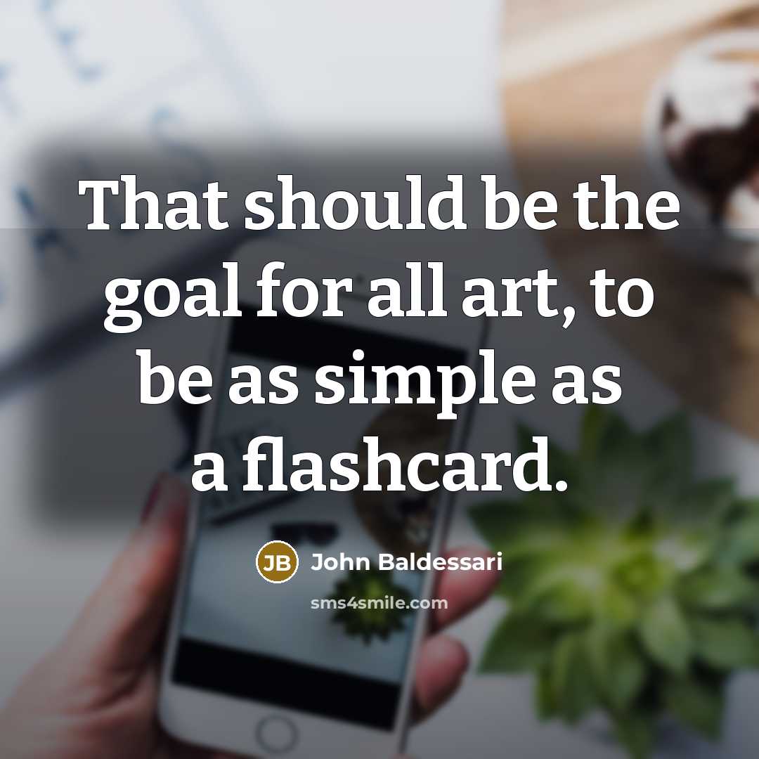 “That should be the goal for all art, to be…” quote by John Baldessari