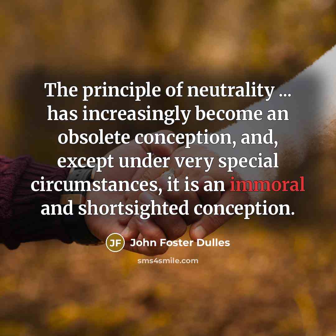 “The principle of neutrality ... has increasingly become an obsolete…” quote by John Foster Dulles