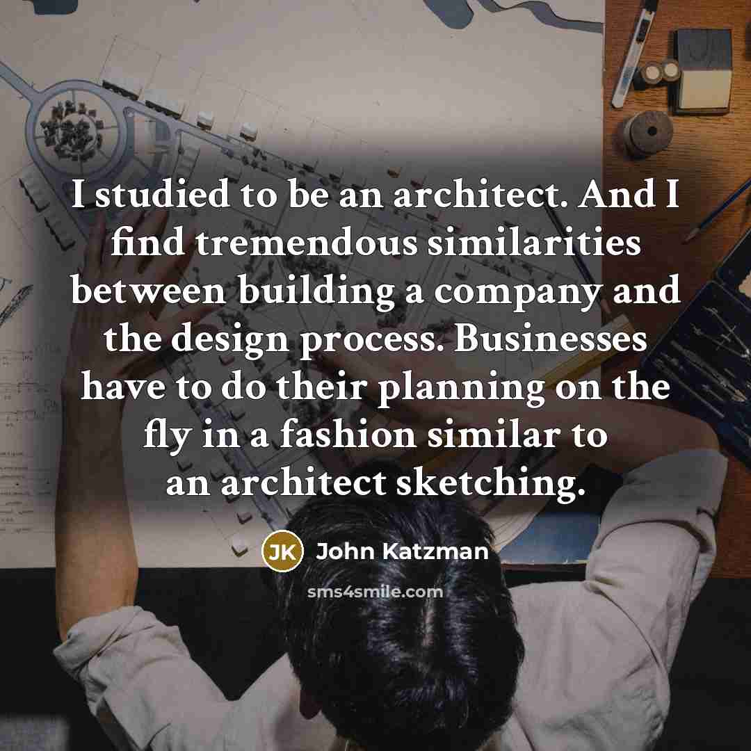 “I studied to be an architect. And I find tremendous…” quote by John Katzman