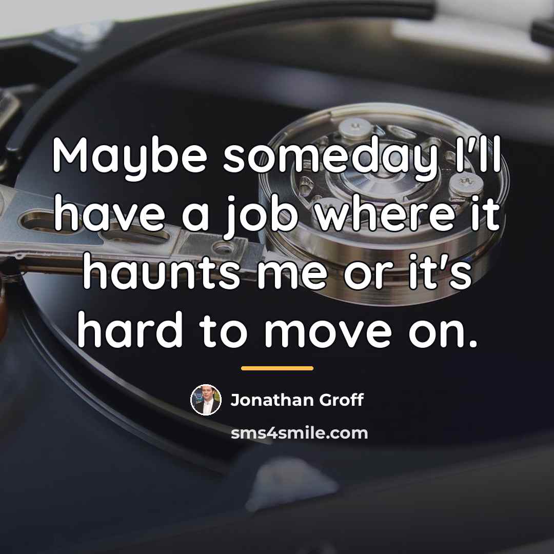 “Maybe someday I'll have a job where it haunts me…” quote by Jonathan Groff
