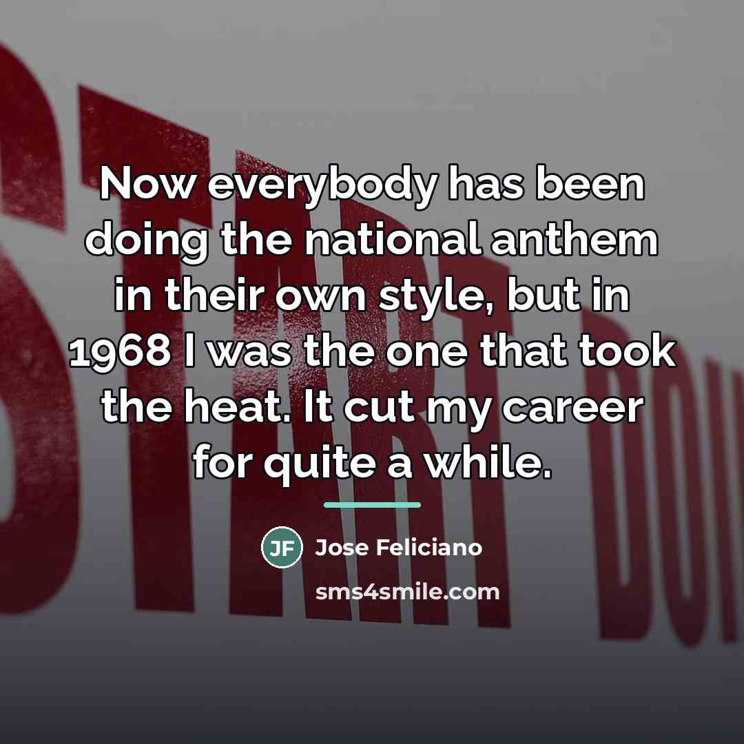 “Now everybody has been doing the national anthem in their…” quote by Jose Feliciano