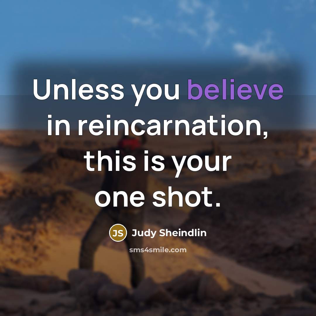 “Unless you believe in reincarnation, this is your one shot.…” quote by Judy Sheindlin