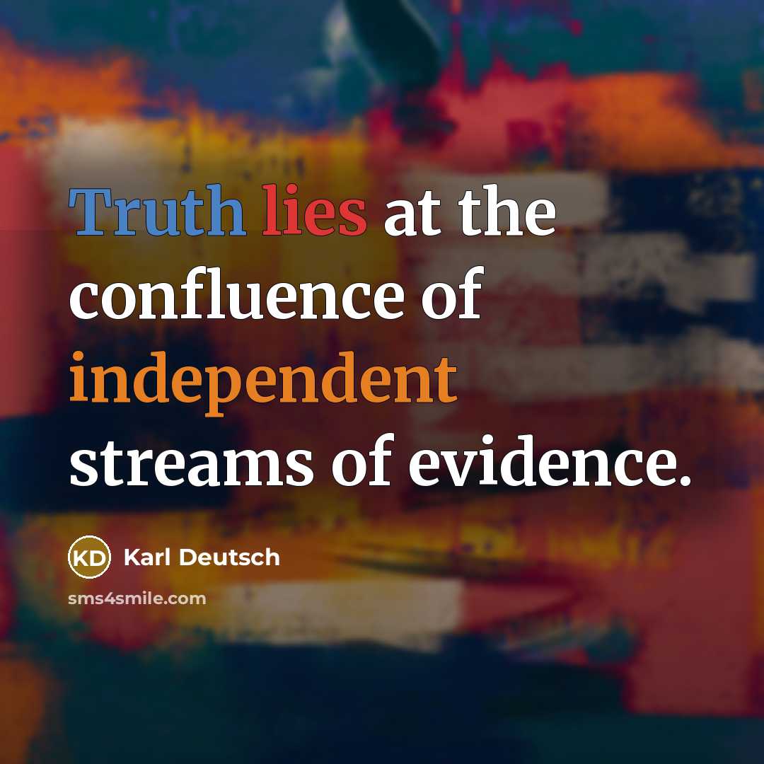 “Truth lies at the confluence of independent streams of evidence.…” quote by Karl Deutsch