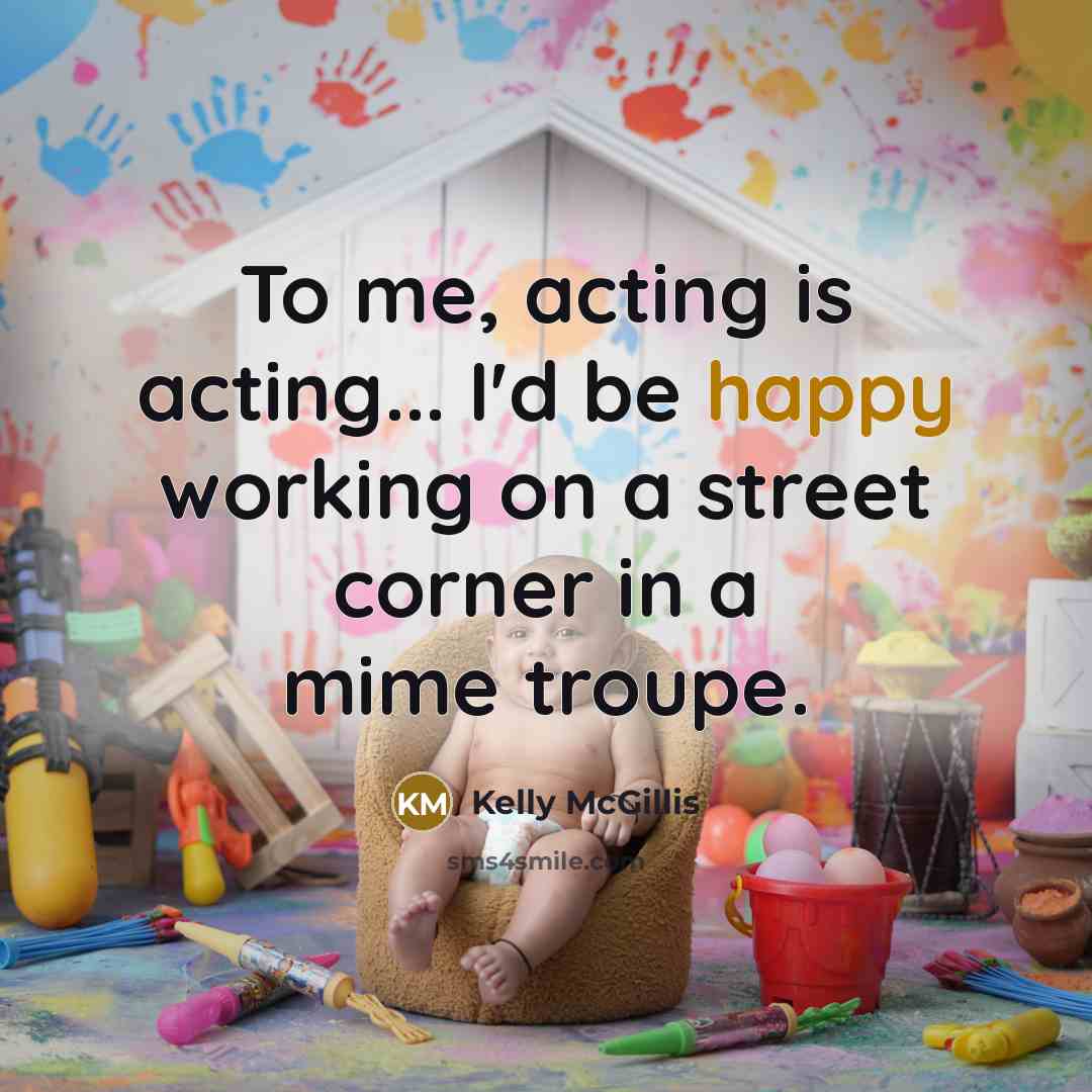 “To me, acting is acting... I'd be happy working on…” quote by Kelly McGillis