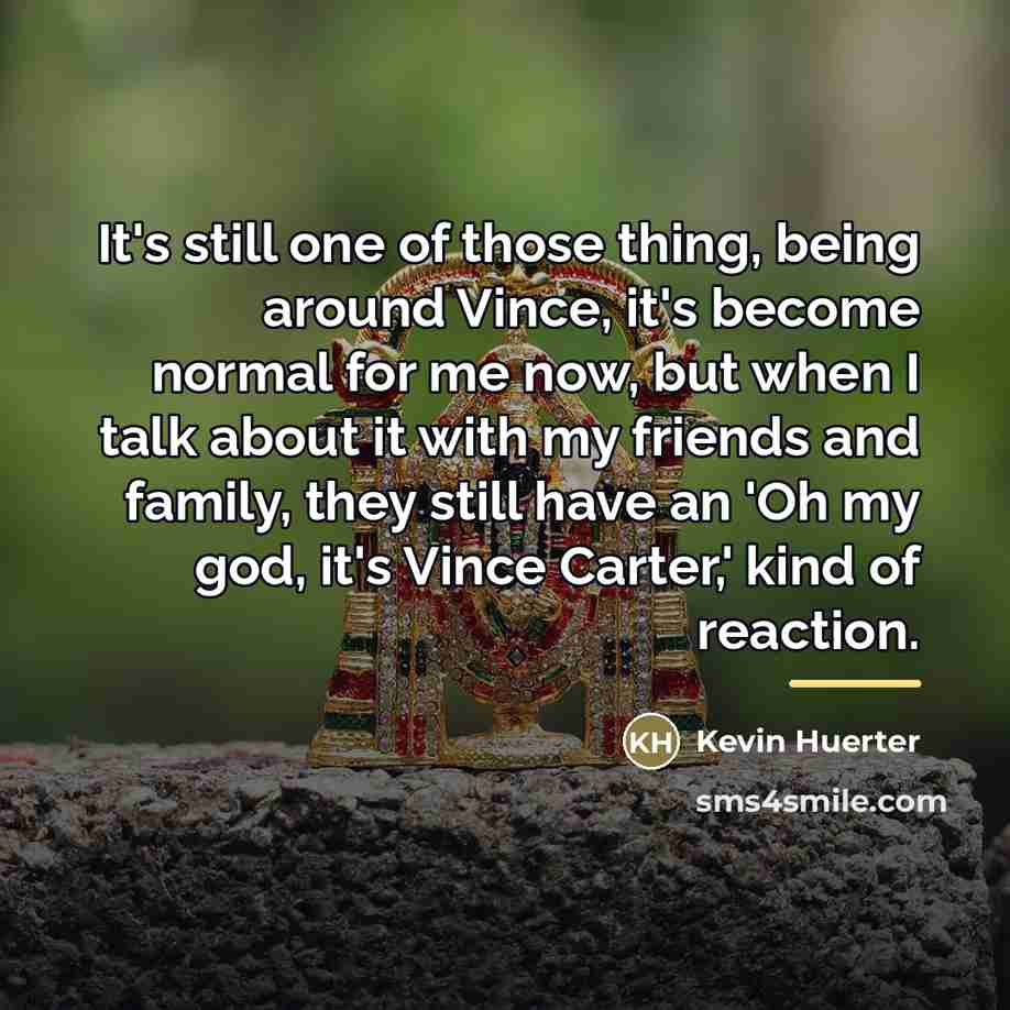 “It's still one of those thing, being around Vince, it's…” quote by Kevin Huerter