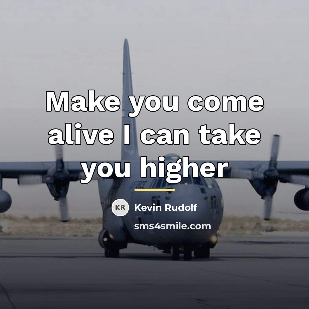 “Make you come alive I can take you higher…” quote by Kevin Rudolf
