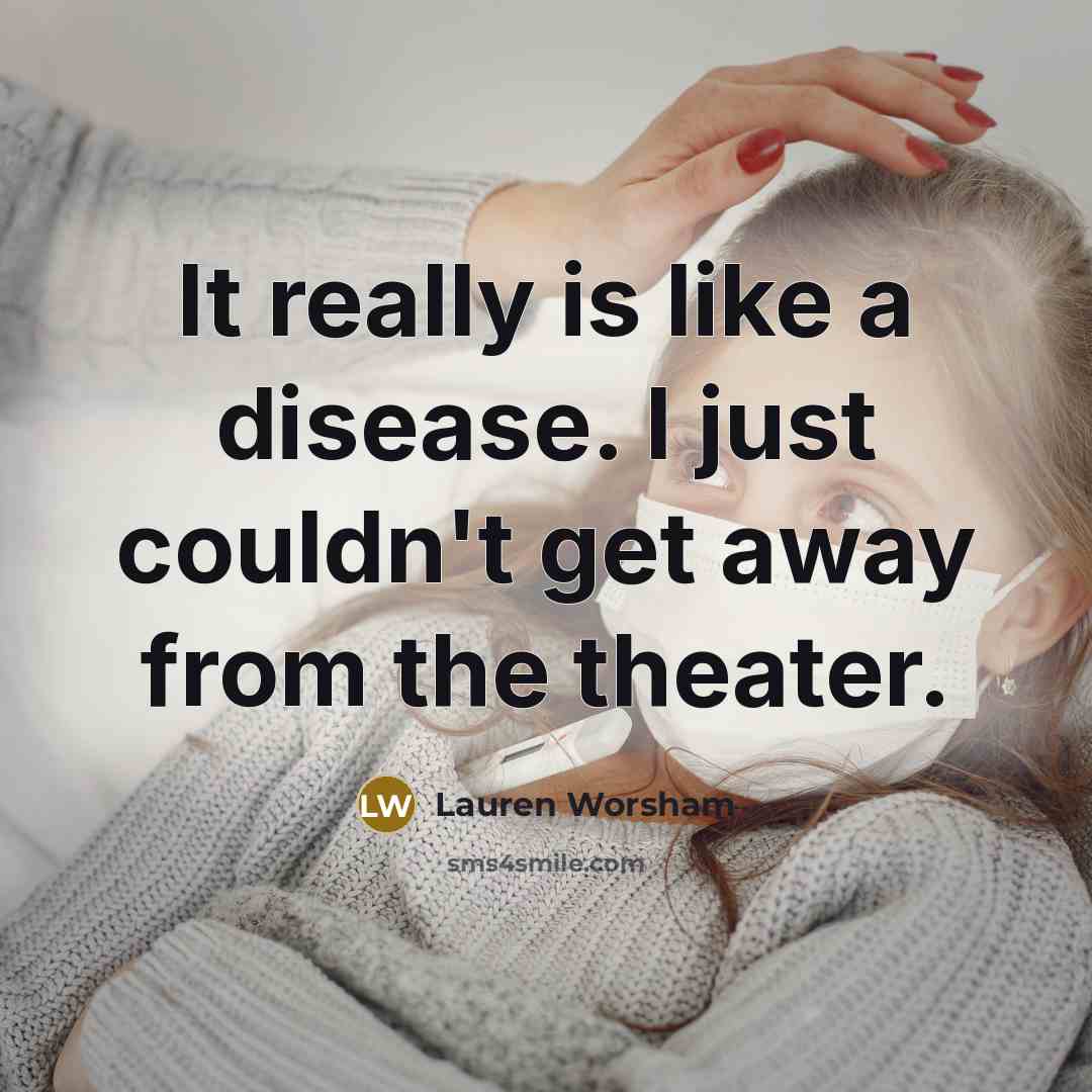 “It really is like a disease. I just couldn't get…” quote by Lauren Worsham